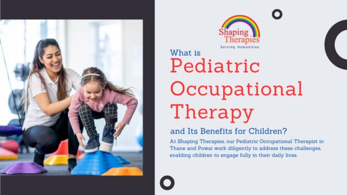 What is Pediatric Occupational Therapy and Its Benefits for Children?